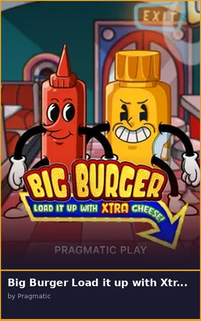 Big Burger Load it up with Xtra cheese slot